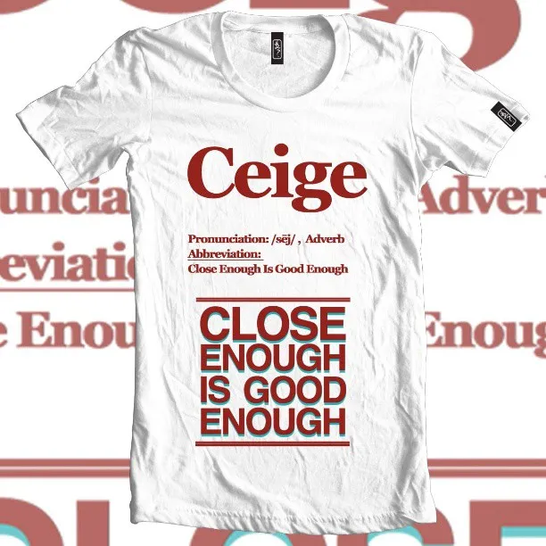 White t-shirt with red typography defining Ceige as Close Enough Is Good Enough