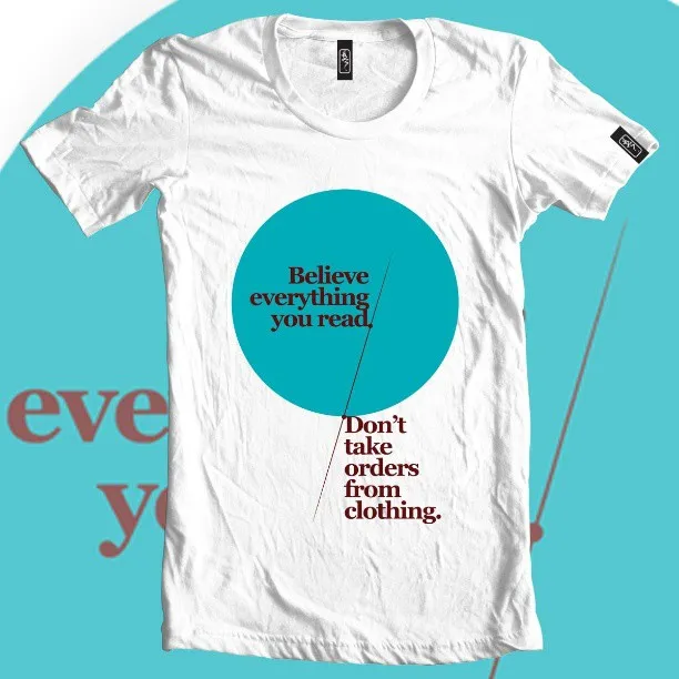 White t-shirt graphic with text Believe everything you read in a teal circle above Don't take orders from clothing